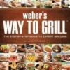 Weber's Way To Grill Cookbook